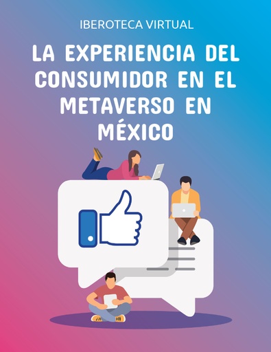 LA EXPERIENCIA DEL CONSUMIDOR EN EL METAVERSO EN MÉXICO