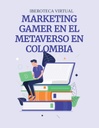 MARKETING GAMER EN EL METAVERSO EN COLOMBIA
