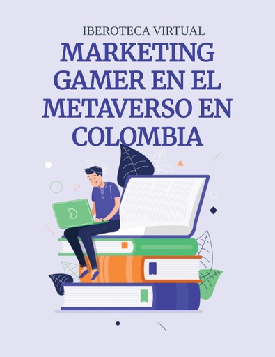 MARKETING GAMER EN EL METAVERSO EN COLOMBIA