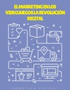 EL MARKETING EN LOS VIDEOJUEGOS LA REVOLUCIÓN DIGITAL