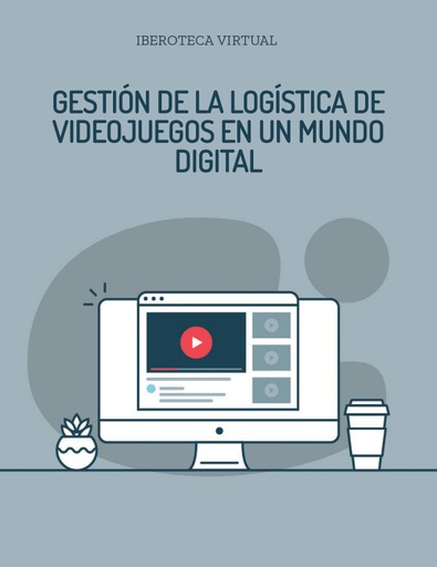 GESTIÓN DE LA LOGÍSTICA DE VIDEOJUEGOS EN UN MUNDO DIGITAL