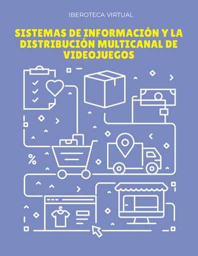 SISTEMAS DE INFORMACIÓN Y LA DISTRIBUCIÓN MULTICANAL DE VIDEOJUEGOS