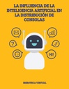 LA INFLUENCIA DE LA INTELIGENCIA ARTIFICIAL EN LA DISTRIBUCIÓN DE CONSOLAS
