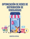 OPTIMIZACIÓN DE REDES DE DISTRIBUCIÓN DE VIDEOJUEGOS