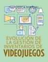 EVOLUCIÓN DE LA GESTIÓN DE INVENTARIOS DE VIDEOJUEGOS
