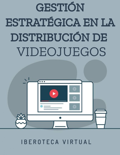 GESTIÓN ESTRATÉGICA EN LA DISTRIBUCIÓN DE VIDEOJUEGOS