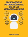 TECNOLOGÍAS DE DISTRIBUCIÓN EN LA ERA DE LOS VIDEOJUEGOS ONLINE