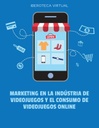 MARKETING EN LA INDÚSTRIA DE VIDEOJUEGOS Y EL CONSUMO DE VIDEOJUEGOS ONLINE