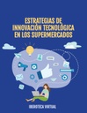 ESTRATEGIAS DE INNOVACIÓN TECNOLÓGICA EN LOS SUPERMERCADOS