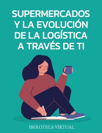 SUPERMERCADOS Y LA EVOLUCIÓN DE LA LOGÍSTICA A TRAVÉS DE TI