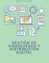 GESTIÓN DE VIDEOJUEGOS Y DISTRIBUCIÓN DIGITAL
