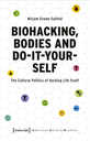 Biohacking, Bodies and Do-It-Yourself