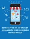 EL IMPACTO DE LOS SISTEMAS DE INFORMACIÓN EN LA EXPERIENCIA DEL CONSUMIDOR