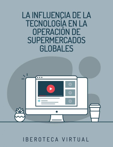 LA INFLUENCIA DE LA TECNOLOGÍA EN LA OPERACIÓN DE SUPERMERCADOS GLOBALES