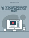 LAS ESTRATEGIAS TECNOLÓGICAS DE LOS SUPERMERCADOS EN EL MUNDO