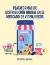 PLATAFORMAS DE DISTRIBUCIÓN DIGITAL EN EL MERCADO DE VIDEOJUEGOS