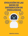 EVOLUCIÓN DE LAS REDES DE DISTRIBUCIÓN DE VIDEOJUEGOS