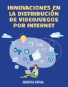 INNOVACIONES EN LA DISTRIBUCIÓN DE VIDEOJUEGOS POR INTERNET