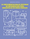 LA IMPLEMENTACION DE SISTEMAS DE INFORMACION PARA BIBLIOTECAS EN ZONAS RURALES