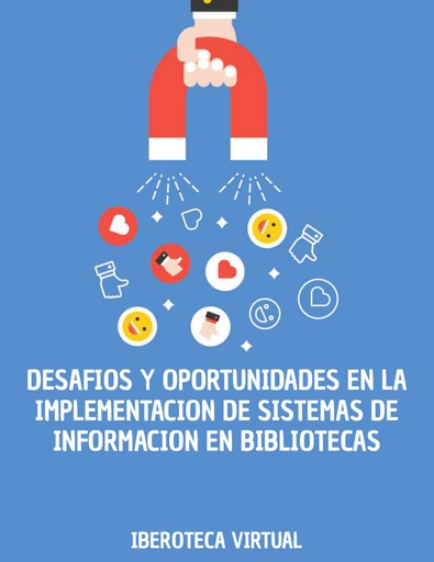 DESAFIOS Y OPORTUNIDADES EN LA IMPLEMENTACION DE SISTEMAS DE INFORMACION EN BIBLIOTECAS