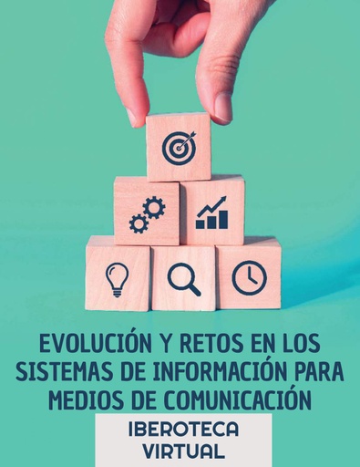 EVOLUCIÓN Y RETOS EN LOS SISTEMAS DE INFORMACIÓN PARA MEDIOS DE COMUNICACIÓN