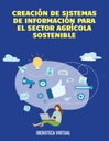 CREACIÓN DE SISTEMAS DE INFORMACIÓN PARA EL SECTOR AGRÍCOLA SOSTENIBLE