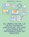 EL IMPACTO DE LA INTELIGENCIA ARTIFICIAL EN LOS SISTEMAS DE INFORMACIÓN DE MEDIOS