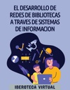 EL DESARROLLO DE REDES DE BIBLIOTECAS A TRAVES DE SISTEMAS DE INFORMACION