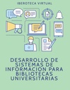 DESARROLLO DE SISTEMAS DE INFORMACION PARA BIBLIOTECAS UNIVERSITARIAS
