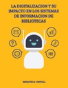 LA DIGITALIZACION Y SU IMPACTO EN LOS SISTEMAS DE INFORMACION DE BIBLIOTECAS