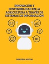 INNOVACIÓN Y SOSTENIBILIDAD EN LA AGRICULTURA A TRAVÉS DE SISTEMAS DE INFORMACIÓN