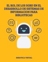 EL ROL DE LOS SGBD EN EL DESARROLLO DE SISTEMAS DE INFORMACION PARA BIBLIOTECAS