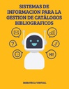 SISTEMAS DE INFORMACION PARA LA GESTION DE CATÁLOGOS BIBLIOGRAFICOS