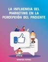 LA INFLUENCIA DEL MARKETING EN LA PERCEPCIÓN DEL PACIENTE