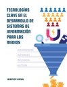TECNOLOGÍAS CLAVE EN EL DESARROLLO DE SISTEMAS DE INFORMACIÓN PARA LOS MEDIOS