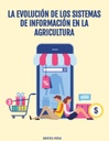 LA EVOLUCIÓN DE LOS SISTEMAS DE INFORMACIÓN EN LA AGRICULTURA