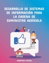 DESARROLLO DE SISTEMAS DE INFORMACIÓN PARA LA CADENA DE SUMINISTRO AGRÍCOLA