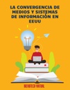 LA CONVERGENCIA DE MEDIOS Y SISTEMAS DE INFORMACIÓN EN EEUU