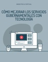 CÓMO MEJORAR LOS SERVICIOS GUBERNAMENTALES CON TECNOLOGÍA