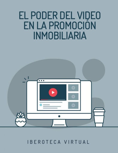 EL PODER DEL VIDEO EN LA PROMOCIÓN INMOBILIARIA