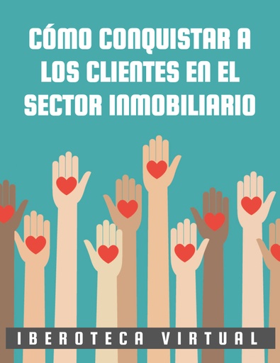 CÓMO CONQUISTAR A LOS CLIENTES EN EL SECTOR INMOBILIARIO
