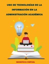 USO DE TECNOLOGÍAS DE LA INFORMACIÓN EN LA ADMINISTRACIÓN ACADÉMICA