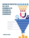 GESTIÓN DE PROYECTOS DE TI EN EL DESARROLLO DE SISTEMAS DE INFORMACIÓN ACADÉMICOS