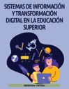 SISTEMAS DE INFORMACIÓN Y TRANSFORMACIÓN DIGITAL EN LA EDUCACIÓN SUPERIOR