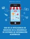 USO DE LA INTELIGENCIA DE NEGOCIOS EN EL DESARROLLO DE SISTEMAS DE INFORMACIÓN ACADÉMICOS