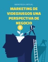 MARKETING DE VIDEOJUEGOS UNA PERSPECTIVA DE NEGOCIO