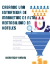 CREANDO UNA ESTRATEGIA DE MARKETING DE ALTA RENTABILIDAD EN HOTELES