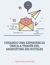 CREANDO UNA EXPERIENCIA ÚNICA A TRAVÉS DEL MARKETING EN HOTELES