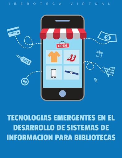 TECNOLOGIAS EMERGENTES EN EL DESARROLLO DE SISTEMAS DE INFORMACION PARA BIBLIOTECAS