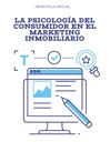 LA PSICOLOGÍA DEL CONSUMIDOR EN EL MARKETING INMOBILIARIO